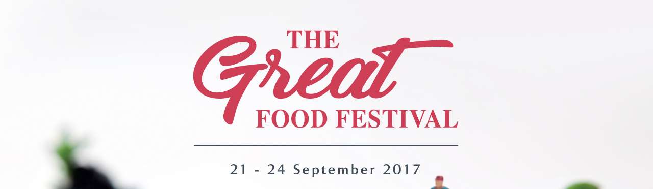THE GREAT FOOD FESTIVAL | 21 - 24 September 2017