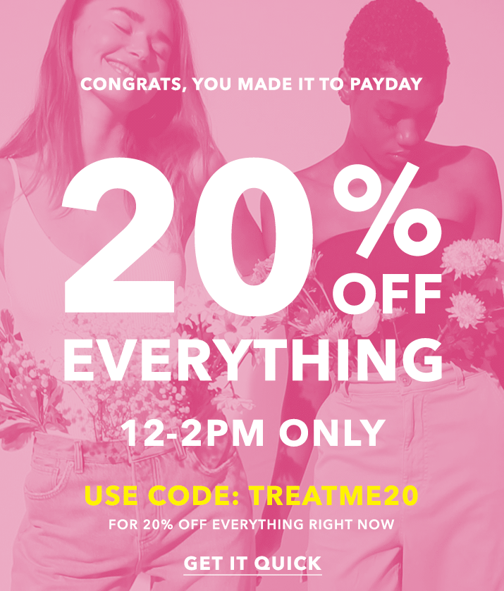 congrats, you made it to payday 20% off everything